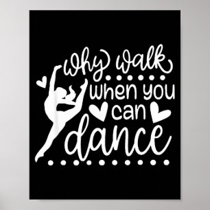 Why Walk When You Can Dance Cute Ballet Recital Poster