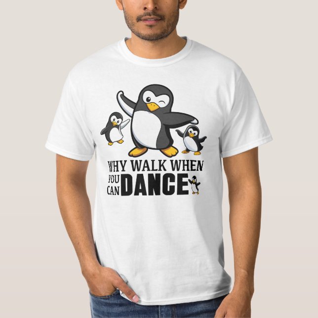 Why Walk When You Can Dance Penguin T-Shirt (Front)