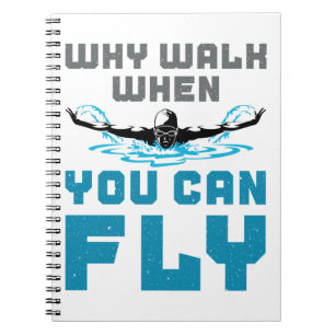 Why Walk When You Can Fly Swimming Butterfly Notebook