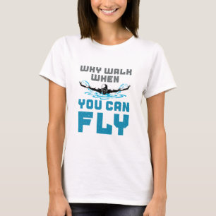 Why Walk When You Can Fly Swimming Butterfly T-Shirt