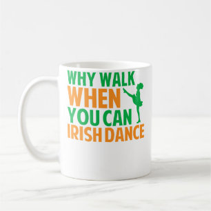 Why Walk When You Can Irish Dance Coffee Mug