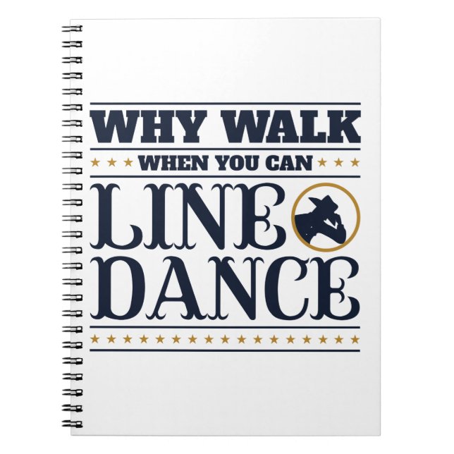 Why Walk When You Can Line Dance Notebook (Front)