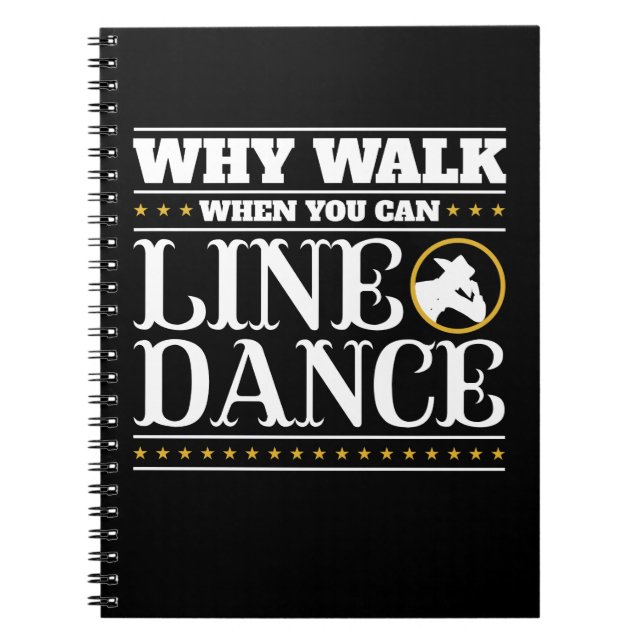 Why Walk When You Can Line Dance Notebook (Front)