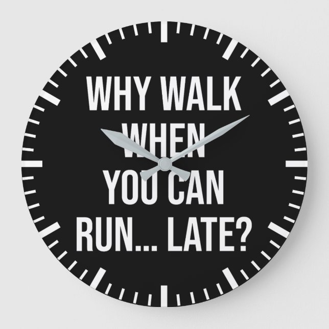 Why Walk When You Can Run… Late – Funny Motivation Large Clock (Front)