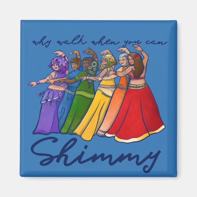 Why walk when you can shimmy belly dancers magnet (Front)