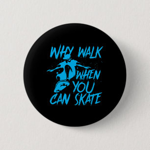 Why Walk When You Can Skate Cool Skater Skateboard 2 Inch Round Button