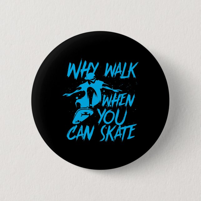 Why Walk When You Can Skate Cool Skater Skateboard 2 Inch Round Button (Front)