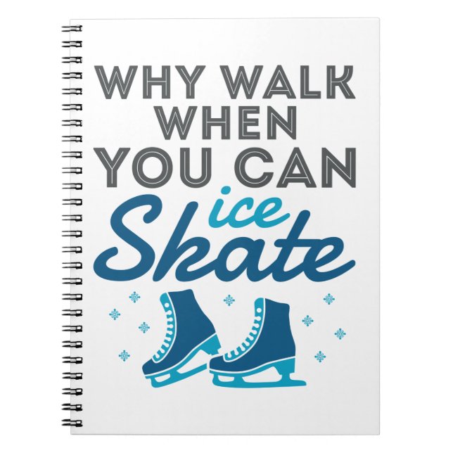 Why Walk When You Can Skate Notebook (Front)
