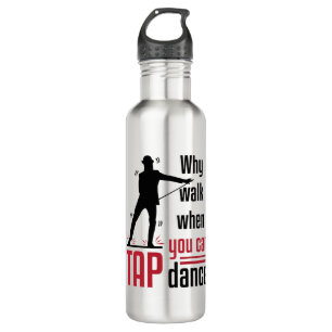 Why Walk When You Can Tap Dance 710 Ml Water Bottle