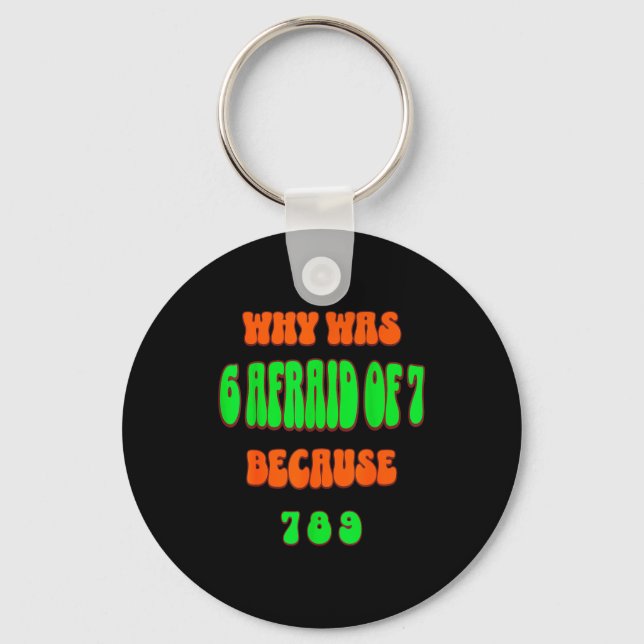 Why Was 6 Afraid Of 7, Because 789. Funny 67 Meme  Keychain (Front)