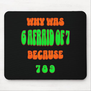 Why Was 6 Afraid Of 7, Because 789. Funny 67 Meme  Mouse Pad
