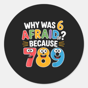 Why Was 6 Afraid Of 7 Funny Math Joke Colorful Num Classic Round Sticker