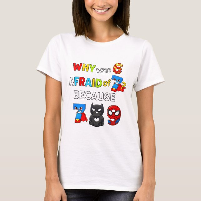 Why Was 6 Afraid of 7 Funny Maths T Shirt (Front)