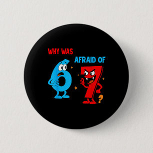 Why Was 6 Afraid Of 7 Funny Six Seven Meme Gen Alp 2 Inch Round Button