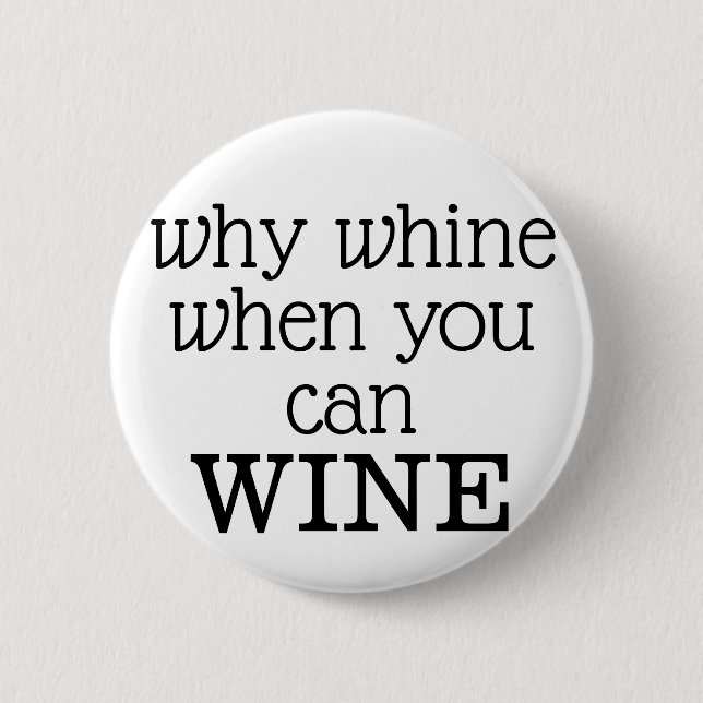 Why Whine When You Can Wine 2 Inch Round Button (Front)