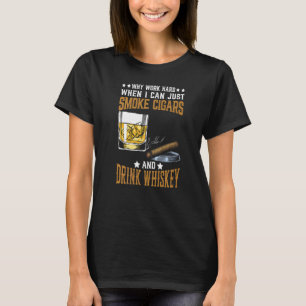 Why Work Smoke Cigars Drink Whiskey Cigar Drinking T-Shirt