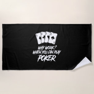 Why Work When You Can Play Poker Beach Towel
