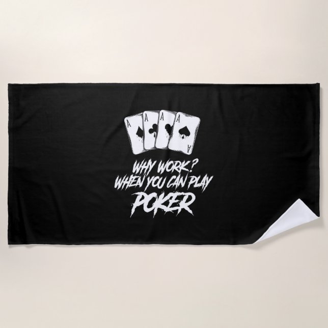 Why Work When You Can Play Poker Beach Towel (Front)
