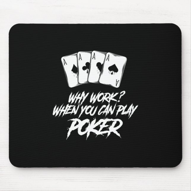 Why Work When You Can Play Poker Mouse Pad (Front)