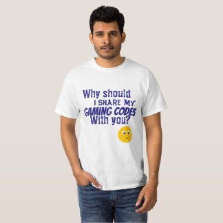 WHY WOULD I SHARE MY GAMING CODES EMOJI T-Shirt
