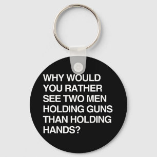 WHY WOULD YOU RATHER SEE TWO MEN HOLDING GUNS KEYCHAIN