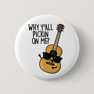 Why Y'all Picking On Me Funny Guitar Pun  2 Inch Round Button