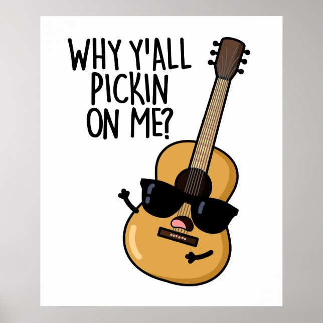 Why Y'all Picking On Me Funny Guitar Pun  Poster (Front)