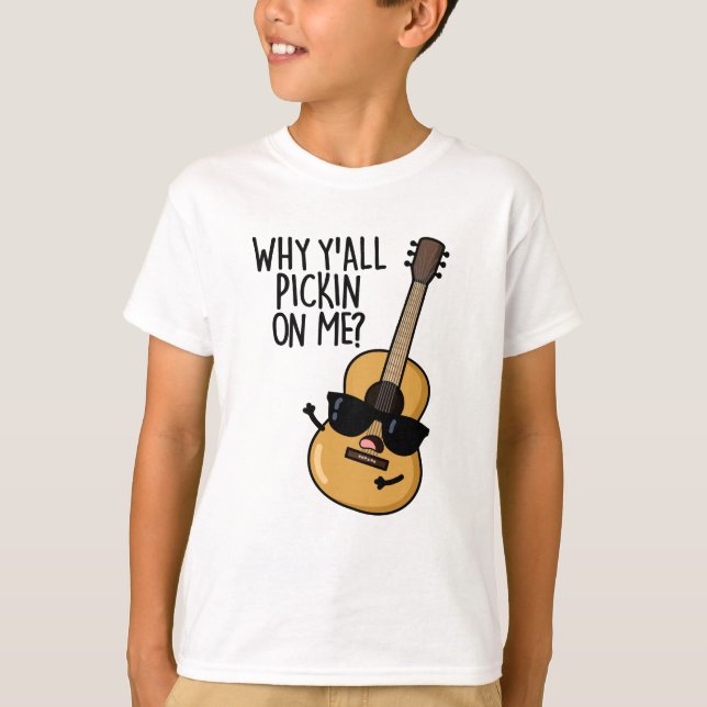 Why Y'all Picking On Me Funny Guitar Pun  T-Shirt (Front)