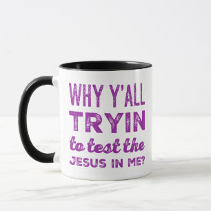 Why Y'all Tryin To Test The Jesus In Me? Coffee Mug