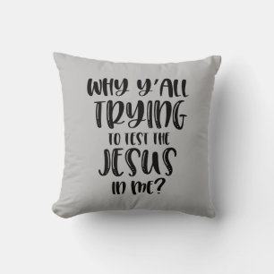 Why Y'all Trying To Test The Jesus In Me? Throw Pillow