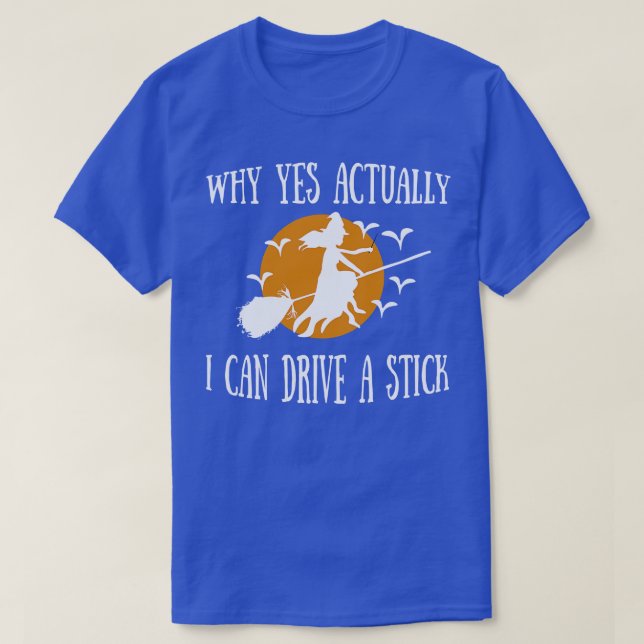 why yes actually i can drive a stick 2 T-Shirt (Design Front)