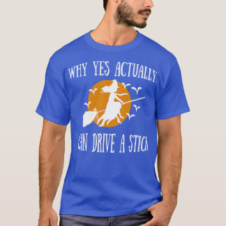 why yes actually i can drive a stick 2 T-Shirt