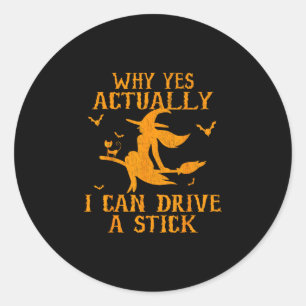 Why yes actually i can drive a stick  classic round sticker