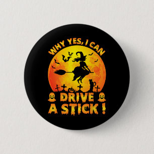 Why Yes Actually I Can Drive A Stick Funny Hallowe 2 Inch Round Button