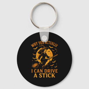 Why Yes Actually I Can Drive A Stick Funny Hallowe Keychain