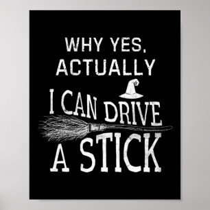 Why Yes Actually I Can Drive A Stick Funny Hallowe Poster
