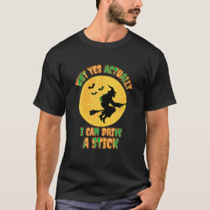 Why Yes Actually I Can Drive a Stick Funny Hallowe T-Shirt