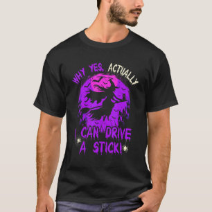 Why Yes Actually I Can Drive A Stick Funny Hallowe T-Shirt