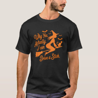 Why Yes Actually I Can Drive A Stick Funny Hallowe T-Shirt