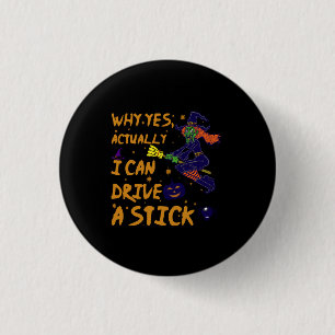 Why Yes Actually I Can Drive A Stick Funny Witch 1 Inch Round Button