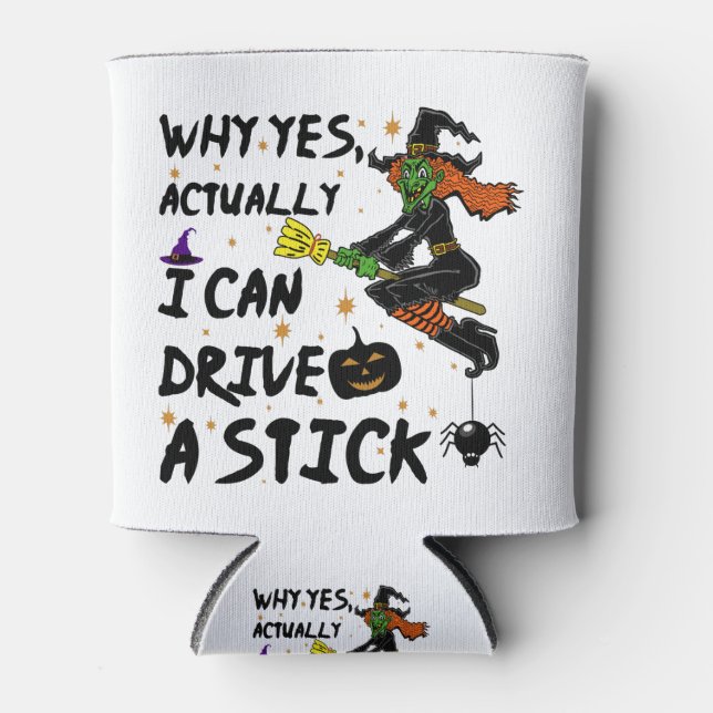 Why Yes Actually I Can Drive A Stick Funny Witch Can Cooler (Front)