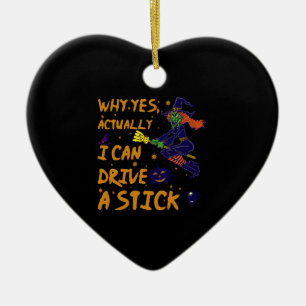 Why Yes Actually I Can Drive A Stick Funny Witch Ceramic Ornament