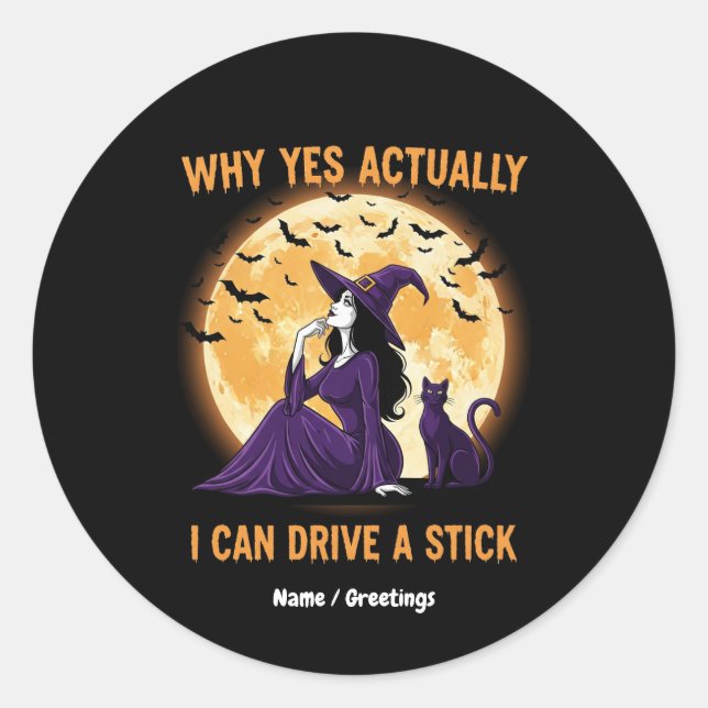 Why Yes, Actually, I Can Drive a Stick Funny Witch Classic Round Sticker (Front)