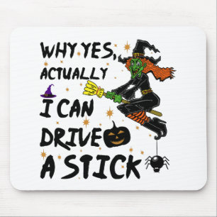 Why Yes Actually I Can Drive A Stick Funny Witch Mouse Pad