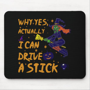 Why Yes Actually I Can Drive A Stick Funny Witch Mouse Pad