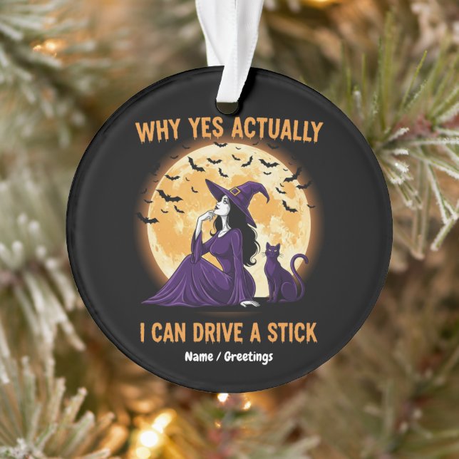 Why Yes, Actually, I Can Drive a Stick Funny Witch Ornament (Tree)