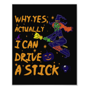 Why Yes Actually I Can Drive A Stick Funny Witch Photo Print