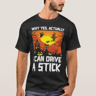 why yes actually i can drive a stick halloween ca T-Shirt