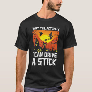 Why Yes Actually I Can Drive A Stick Halloween T-Shirt