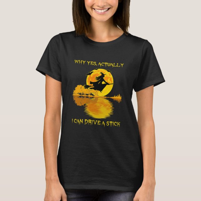 Why Yes Actually I Can Drive A Stick Halloween  T-Shirt (Front)